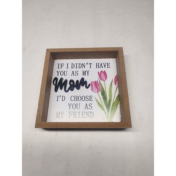 "If I Didn't Have You as My Mom, I'd Choose You as My Friend" Plaque Sign Decor - Picture 1 of 2